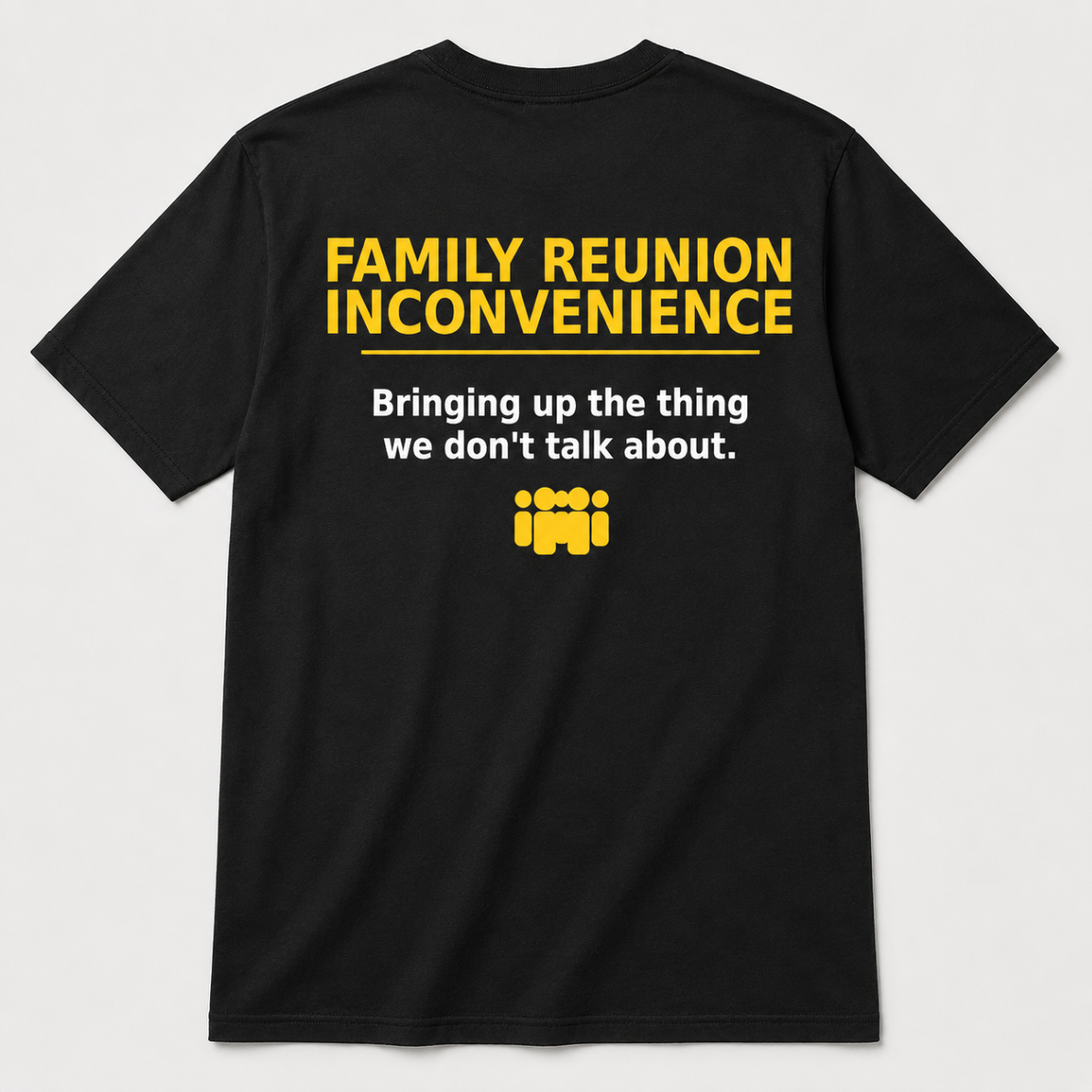 Family Reunion Inconvenience Tee back design